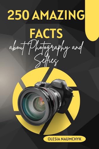 250 Amazing Facts about Photography and Selfies 250 Amazing Facts about Photography and Selfies von Independently published