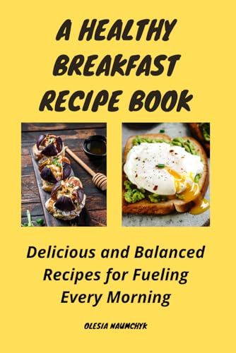 A Healthy Breakfast Recipe Book: Delicious and Balanced Recipes for Fueling Every Morning A Healthy Breakfast Recipe Book: Delicious and Balanced Recipes for Fueling Every Morning von Independently published