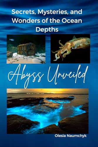 Abyss Unveiled: Secrets, Mysteries, and Wonders of the Ocean Depths Abyss Unveiled: Secrets, Mysteries, and Wonders of the Ocean Depths von Independently published