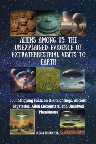 Aliens Among Us: The Unexplained Evidence of Extraterrestrial Visits to Earth: 100 Intriguing Facts on UFO Sightings, Ancient Mysteries, Alien Encounters, and Unsolved Phenomena Aliens Among Us: The Unexplained Evidence of Extraterrestrial Visits to Earth: 100 Intriguing Facts on UFO Sightings, Ancient Mysteries, Alien Encounters, and Unsolved Phenomena von Independently published