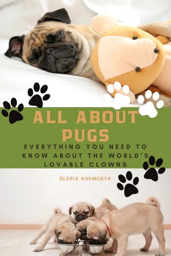 All About Pugs: Everything You Need to Know About the World’s Lovable Clowns All About Pugs: Everything You Need to Know About the World’s Lovable Clowns von Independently published