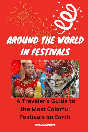 Around the World in Festivals: A Traveler's Guide to the Most Colorful Festivals on Earth Around the World in Festivals: A Traveler's Guide to the Most Colorful Festivals on Earth von Independently published