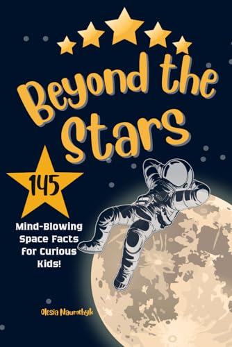Beyond the Stars: 145 Mind-Blowing Space Facts for Curious Kids! Beyond the Stars: 145 Mind-Blowing Space Facts for Curious Kids! von Independently published