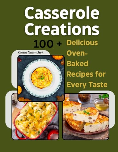 Casserole Creations: 100 + Delicious Oven-Baked Recipes for Every Taste Casserole Creations: 100 + Delicious Oven-Baked Recipes for Every Taste von Independently published
