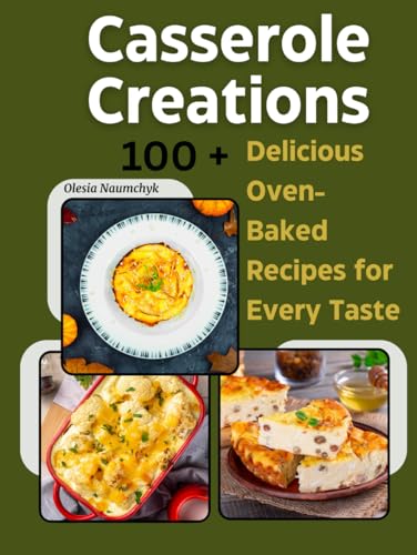 Casserole Creations: 100 + Delicious Oven-Baked Recipes for Every Taste Casserole Creations: 100 + Delicious Oven-Baked Recipes for Every Taste von Independently published