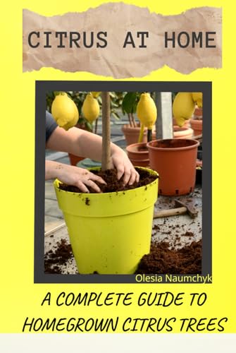 Citrus at Home: A Complete Guide to Homegrown Citrus Trees Citrus at Home: A Complete Guide to Homegrown Citrus Trees von Independently published