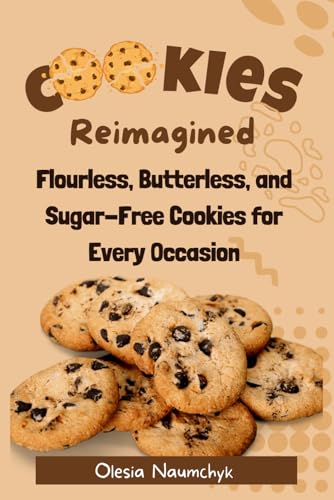 Cookies Reimagined: Healthy, Low-Calorie Treats for Mindful Indulgence: Flourless, Butterless, and Sugar-Free Cookies for Every Occasion Cookies Reimagined: Healthy, Low-Calorie Treats for Mindful Indulgence: Flourless, Butterless, and Sugar-Free Cookies for Every Occasion von Independently published