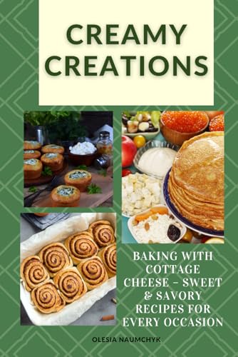 Creamy Creations: Baking with Cottage Cheese – Sweet & Savory Recipes for Every Occasion Creamy Creations: Baking with Cottage Cheese – Sweet & Savory Recipes for Every Occasion von Independently published