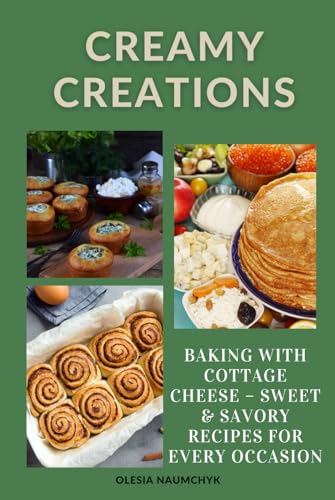 Creamy Creations: Baking with Cottage Cheese – Sweet & Savory Recipes for Every Occasion Creamy Creations: Baking with Cottage Cheese – Sweet & Savory Recipes for Every Occasion von Independently published