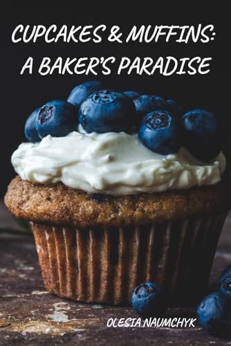 Cupcakes & Muffins: A Baker’s Paradise: Flavorful Recipes, Techniques, and Ideas to Bake Like a Pro Cupcakes & Muffins: A Baker’s Paradise: Flavorful Recipes, Techniques, and Ideas to Bake Like a Pro von Independently published