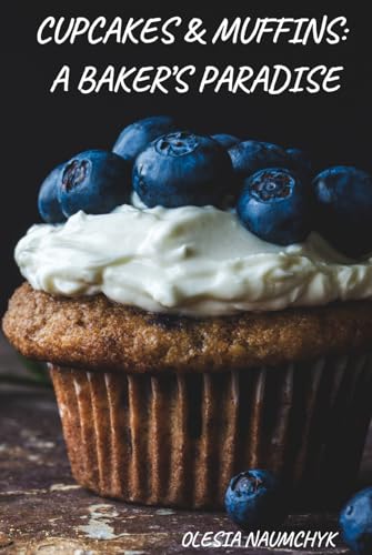 Cupcakes & Muffins: A Baker’s Paradise: Flavorful Recipes, Techniques, and Ideas to Bake Like a Pro Cupcakes & Muffins: A Baker’s Paradise: Flavorful Recipes, Techniques, and Ideas to Bake Like a Pro von Independently published