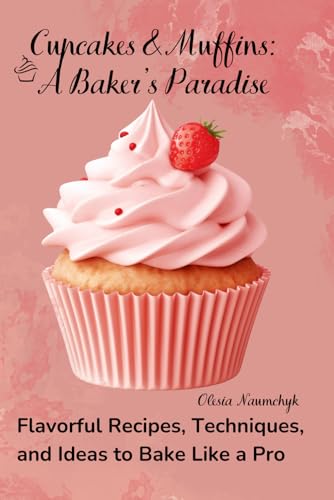 Cupcakes & Muffins: A Baker’s Paradise: Flavorful Recipes, Techniques, and Ideas to Bake Like a Pro Cupcakes & Muffins: A Baker’s Paradise: Flavorful Recipes, Techniques, and Ideas to Bake Like a Pro von Independently published