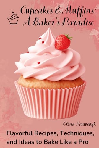 Cupcakes & Muffins: A Baker’s Paradise: Flavorful Recipes, Techniques, and Ideas to Bake Like a Pro Cupcakes & Muffins: A Baker’s Paradise: Flavorful Recipes, Techniques, and Ideas to Bake Like a Pro von Independently published