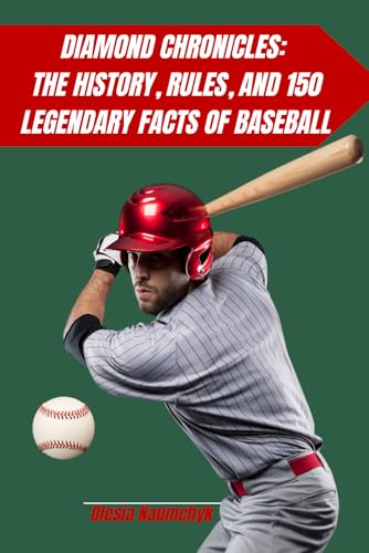 Diamond Chronicles: The History, Rules, and 150 Legendary Facts of Baseball Diamond Chronicles: The History, Rules, and 150 Legendary Facts of Baseball von Independently published
