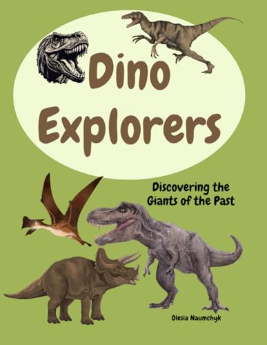Dino Explorers: Discovering the Giants of the Past Dino Explorers: Discovering the Giants of the Past von Independently published