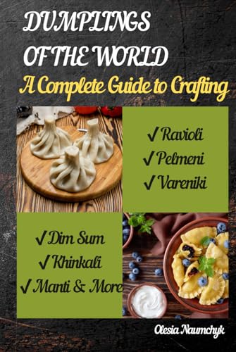 Dumplings of the World: A Complete Guide to Crafting Ravioli, Pelmeni, Vareniki, Dim Sum, Khinkali, Manti & More Dumplings of the World: A Complete Guide to Crafting Ravioli, Pelmeni, Vareniki, Dim Sum, Khinkali, Manti & More von Independently published