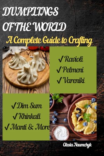 Dumplings of the World: A Complete Guide to Crafting Ravioli, Pelmeni, Vareniki, Dim Sum, Khinkali, Manti & More Dumplings of the World: A Complete Guide to Crafting Ravioli, Pelmeni, Vareniki, Dim Sum, Khinkali, Manti & More von Independently published