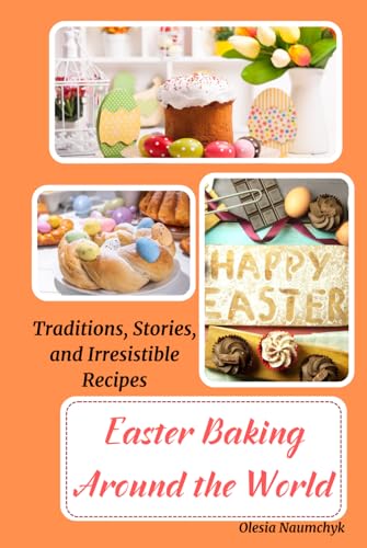 Easter Baking Around the World: Traditions, Stories, and Irresistible Recipes Easter Baking Around the World: Traditions, Stories, and Irresistible Recipes von Independently published