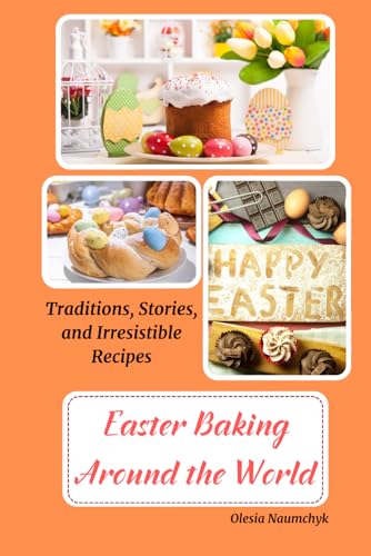 Easter Baking Around the World: Traditions, Stories, and Irresistible Recipes Easter Baking Around the World: Traditions, Stories, and Irresistible Recipes von Independently published