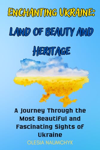 Enchanting Ukraine: Land of Beauty and Heritage: A Journey Through the Most Beautiful and Fascinating Sights of Ukraine Enchanting Ukraine: Land of Beauty and Heritage: A Journey Through the Most Beautiful and Fascinating Sights of Ukraine von Independently published