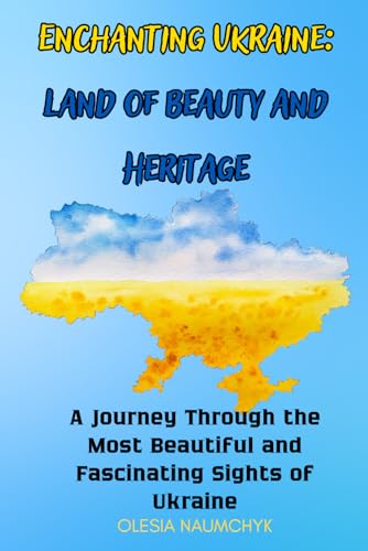 Enchanting Ukraine: Land of Beauty and Heritage: A Journey Through the Most Beautiful and Fascinating Sights of Ukraine Enchanting Ukraine: Land of Beauty and Heritage: A Journey Through the Most Beautiful and Fascinating Sights of Ukraine von Independently published