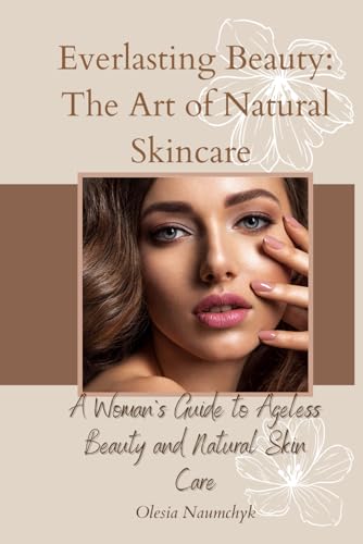Everlasting Beauty: The Art of Natural Skincare: A Woman’s Guide to Ageless Beauty and Natural Skin Care Everlasting Beauty: The Art of Natural Skincare: A Woman’s Guide to Ageless Beauty and Natural Skin Care von Independently published