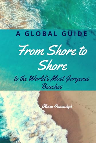From Shore to Shore: A Global Guide to the World’s Most Gorgeous Beaches From Shore to Shore: A Global Guide to the World’s Most Gorgeous Beaches von Independently published