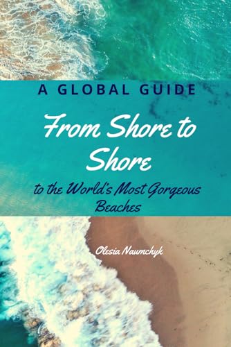From Shore to Shore: A Global Guide to the World’s Most Gorgeous Beaches From Shore to Shore: A Global Guide to the World’s Most Gorgeous Beaches von Independently published
