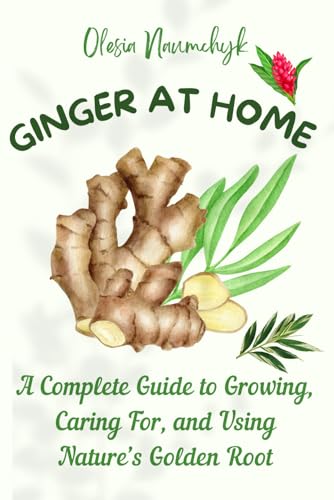 Ginger at Home: A Complete Guide to Growing, Caring For, and Using Nature’s Golden Root Ginger at Home: A Complete Guide to Growing, Caring For, and Using Nature’s Golden Root von Independently published