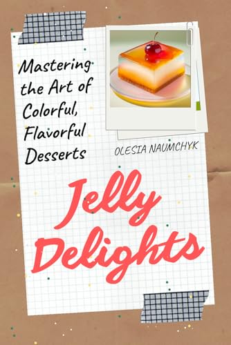 Jelly Delights: Mastering the Art of Colorful, Flavorful Desserts Jelly Delights: Mastering the Art of Colorful, Flavorful Desserts von Independently published