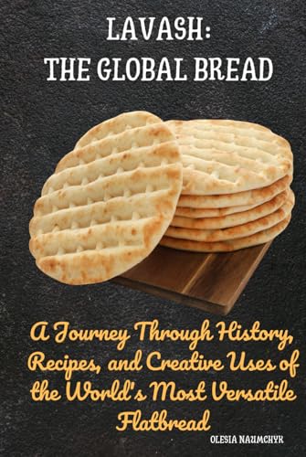 Lavash: The Global Bread: A Journey Through History, Recipes, and Creative Uses of the World's Most Versatile Flatbread Lavash: The Global Bread: A Journey Through History, Recipes, and Creative Uses of the World's Most Versatile Flatbread von Independently published