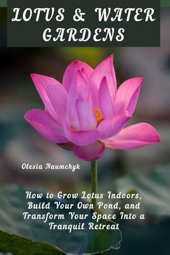 Lotus & Water Gardens: How to Grow Lotus Indoors, Build Your Own Pond, and Transform Your Space Into a Tranquil Retreat Lotus & Water Gardens: How to Grow Lotus Indoors, Build Your Own Pond, and Transform Your Space Into a Tranquil Retreat von Independently published