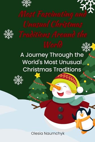 Most Fascinating and Unusual Christmas Traditions Around the World: A Journey Through the World's Most Unusual Christmas Traditions Most Fascinating and Unusual Christmas Traditions Around the World: A Journey Through the World's Most Unusual Christmas Traditions von Independently published