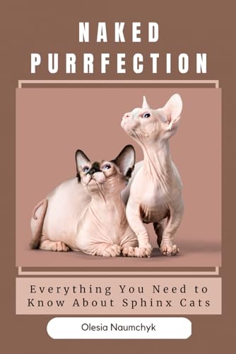 Naked Purrfection: Everything You Need to Know About Sphinx Cats Naked Purrfection: Everything You Need to Know About Sphinx Cats von Independently published