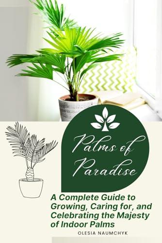 Palms of Paradise: A Complete Guide to Growing, Caring for, and Celebrating the Majesty of Indoor Palms Palms of Paradise: A Complete Guide to Growing, Caring for, and Celebrating the Majesty of Indoor Palms von Independently published