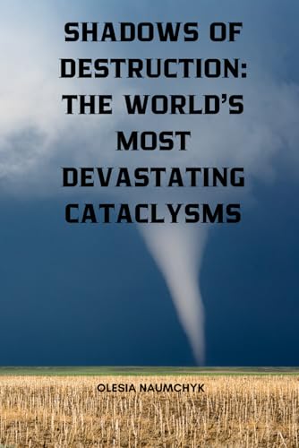 Shadows of Destruction: The World’s Most Devastating Cataclysms Shadows of Destruction: The World’s Most Devastating Cataclysms von Independently published