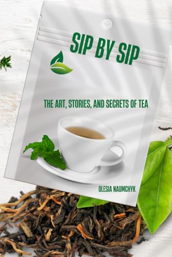 Sip by Sip: The Art, Stories, and Secrets of Tea Sip by Sip: The Art, Stories, and Secrets of Tea von Independently published