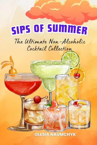 Sips of Summer: The Ultimate Non-Alcoholic Cocktail Collection Sips of Summer: The Ultimate Non-Alcoholic Cocktail Collection von Independently published