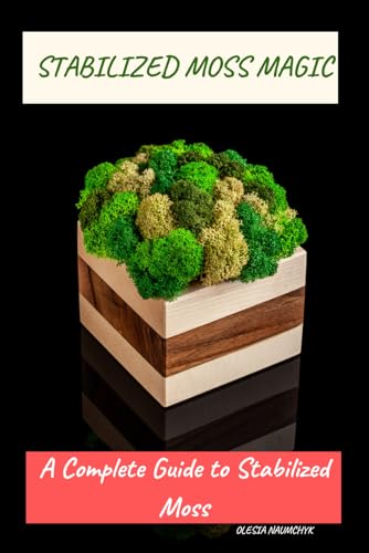 Stabilized Moss Magic: A Complete Guide to Stabilized Moss Stabilized Moss Magic: A Complete Guide to Stabilized Moss von Independently published
