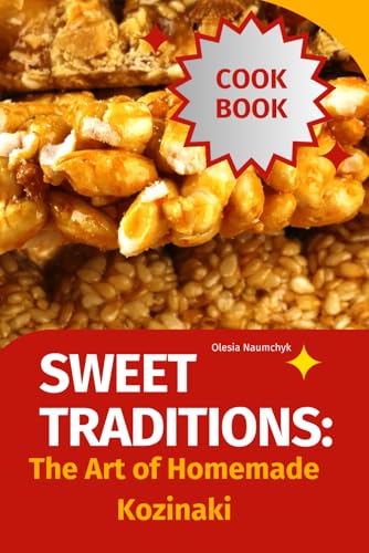 Sweet Traditions:: The Art of Homemade Kozinaki Sweet Traditions:: The Art of Homemade Kozinaki von Independently published