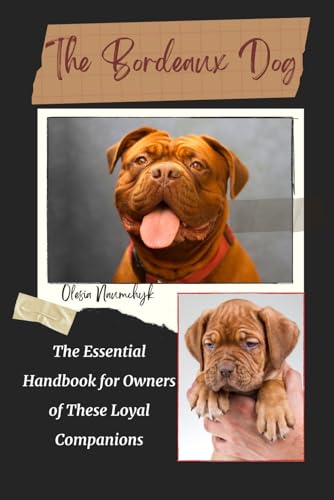 The Bordeaux Dog: The Essential Handbook for Owners of These Loyal Companions The Bordeaux Dog: The Essential Handbook for Owners of These Loyal Companions von Independently published
