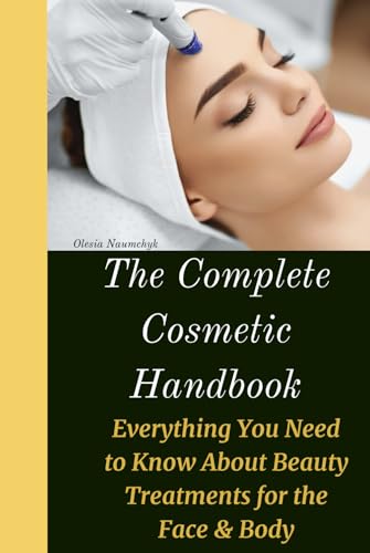 The Complete Cosmetic Handbook: Everything You Need to Know About Beauty Treatments for the Face & Body The Complete Cosmetic Handbook: Everything You Need to Know About Beauty Treatments for the Face & Body von Independently published