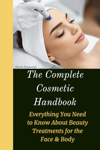The Complete Cosmetic Handbook: Everything You Need to Know About Beauty Treatments for the Face & Body The Complete Cosmetic Handbook: Everything You Need to Know About Beauty Treatments for the Face & Body von Independently published