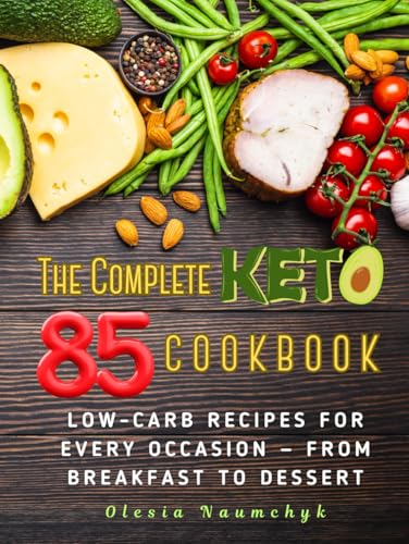 The Complete Keto Cookbook: 85 Low-Carb Recipes for Every Occasion — From Breakfast to Dessert The Complete Keto Cookbook: 85 Low-Carb Recipes for Every Occasion — From Breakfast to Dessert von Independently published