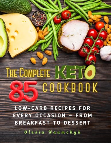 The Complete Keto Cookbook: 85 Low-Carb Recipes for Every Occasion — From Breakfast to Dessert The Complete Keto Cookbook: 85 Low-Carb Recipes for Every Occasion — From Breakfast to Dessert von Independently published