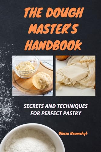 The Dough Master’s Handbook: Secrets and Techniques for Perfect Pastry The Dough Master’s Handbook: Secrets and Techniques for Perfect Pastry von Independently published
