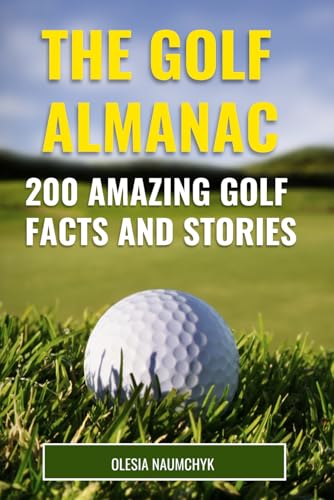 The Golf Almanac: 200 Amazing Golf Facts and Stories The Golf Almanac: 200 Amazing Golf Facts and Stories von Independently published