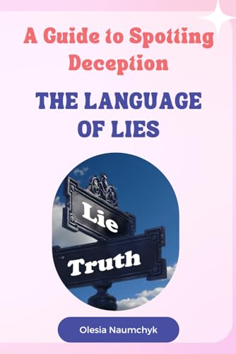 The Language of Lies: A Guide to Spotting Deception The Language of Lies: A Guide to Spotting Deception von Independently published