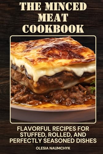 The Minced Meat Cookbook: Flavorful Recipes for Stuffed, Rolled, and Perfectly Seasoned Dishes The Minced Meat Cookbook: Flavorful Recipes for Stuffed, Rolled, and Perfectly Seasoned Dishes von Independently published