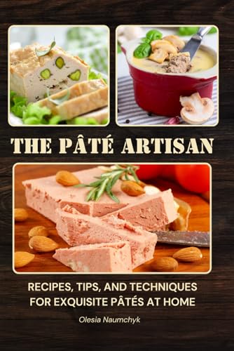 The Pâté Artisan: Recipes, Tips, and Techniques for Exquisite Pâtés at Home The Pâté Artisan: Recipes, Tips, and Techniques for Exquisite Pâtés at Home von Independently published